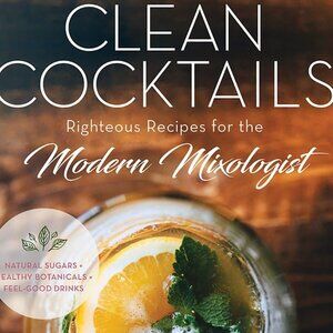 Clean Cocktails Modern Mixologist Book Hardcover Ritter Nydick